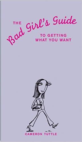 The Bad Girl's Guide to Getting What You Want (English)