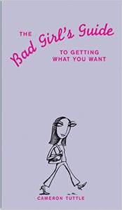 The Bad Girl's Guide to Getting What You Want (English)