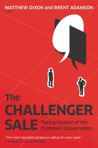 The Challenger Sale: How To Take Control of the Customer Conversation (English)